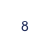   8  