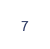   7  